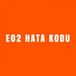 E02 Hata Kodu