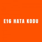 E16 Hata Kodu
